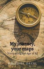 My journey, your maps: Navigating the age of AI