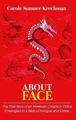 About Face: The True Story of an American Couple in China Entangled in a Web of Intrigue and Crime