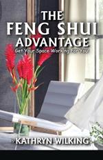 The Feng Shui Advantage: Get your Space Working For you!: Ge your Space Working For you!