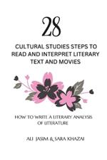 28 Cultural Studies Steps To Read and Interpret Literary Text and Movies: How To Write A Literary Analysis Of Literature