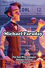 Michael Faraday: The Kid Who Changed Science Forever