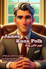 James Knox Polk: An Inspiring Story for Kids in Farsi and English