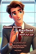 The Story of James Abram Garfield: An Inspiring Story for Kids in Farsi and English