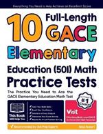 10 Full-Length GACE Elementary Education (501) Math Practice Tests: The Practice You Need to Ace the GACE Elementary Education Math Test