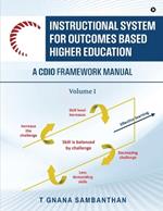 Instructional System for Outcomes Based Higher Education: A CDIO Framework Manual - Volume I: A CDIO Framework Manual - Volume I IN