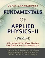 Fundamentals of Applied Physics-II (Part-I): Vibration -Simple Harmonic Motion, Wave motion and its applications, Ray Optics and its applications, Electrostatics