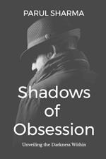 Shadows of Obsession: Unveiling the Darkness Within