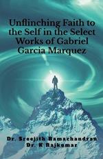 Unflinching Faith to the Self in the Select Works of Gabriel Garcia Marquez: A Psychological Study