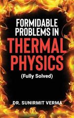 Formidable Problems in Thermal Physics: (Fully Solved