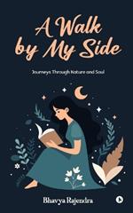 A Walk by My Side: Journeys Through Nature and Soul