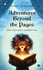 Adventures Beyond the Pages: Short tales with a youthful twist