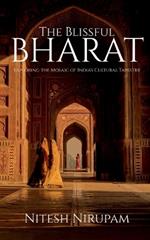 The Blissful Bharat: Exploring the Mosaic of India's Cultural Tapestry