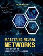 Mastering Neural Networks from Basics to Advanced Deep Learning