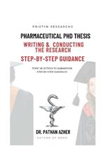 Pharmaceutical PhD Thesis Writing and Conducting the Research Step-By-Step Guidance