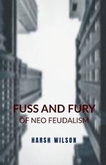 Fuss and Fury: of Neo Feudalism