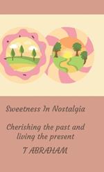 Sweetness In Nostalgia: Cherishing the past and living the present