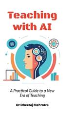 Teaching with AI: A Practical Guide to New Era of Teaching