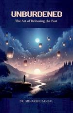 Unburdened: The Art of Releasing the Past