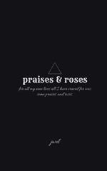 praises & roses