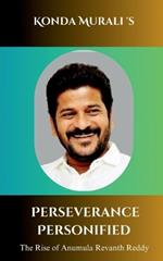 Perseverance Personified: The Rise of Anumula Revanth Reddy