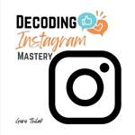 Decoding Instagram Mastery: Advanced Tactics for Influence and Engagement