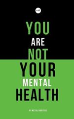 You Are Not Your Mental Health: A collection of short stories by WeTalk Writers on mental health