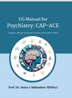 UG Manual for Psychiatry: CAP-ACE: [Cognitive, Affective, Psychomotor- Attitude, Communication & Ethics]: CAP-ACE: [Cognitive, Affective, Psychomotor- Attitude, Communication & Ethics] IN