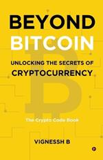 Beyond Bitcoin Unlocking the Secrets of Cryptocurrency: The Crypto Code Book