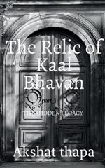 The relic of kaal bhavan: The hidden legacy