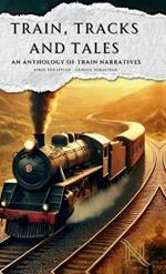 Train, Tracks and Tales: An Anthology of Train Narratives