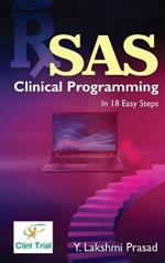 SAS Clinical Programming: In 18 Easy Steps