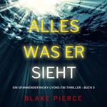 Alles, was er sieht (Ein spannender Nicky-Lyons-FBI-Thriller – Buch 3)