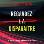 Regardez-la disparaitre (Un thriller à suspense de Mia North du FBI – Tome 4)