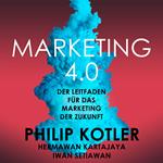 Marketing 4.0 - Der Leitfaden für das Marketing der Zukunft (Ungekürzt)