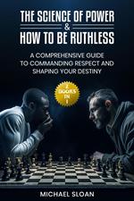 The Science of Power & How to Be Ruthless: (2 Books in 1) A Comprehensive Guide to Commanding Respect and Shaping Your Destiny