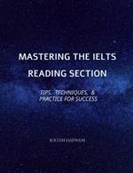 Mastering the IELTS Reading Section: Tips, Techniques, and Practice for Success