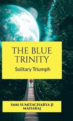 The Blue Trinity: Solitary Triumph