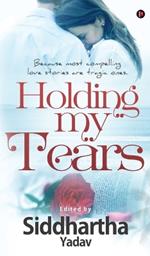 Holding My Tears: Because Most Compelling Love Stories are Tragic Ones