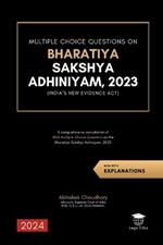 Multiple Choice Questions on Bharatiya Sakshya Adhiniyam, 2023: A comprehensive compilation of ?1000 Multiple Choice Questions on the Bharatiya Sakshya Adhiniyam, 2023 (New Indian Evidence Act)