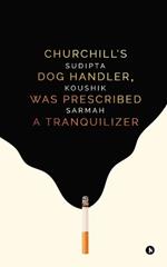 Churchill's Dog Handler, Was Prescribed a Tranquilizer