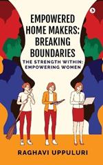 Empowered Home Makers: Breaking Boundaries: The Strength Within: Empowering Women