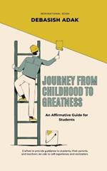 Journey from Childhood to Greatness: An Affirmative Guide for Students