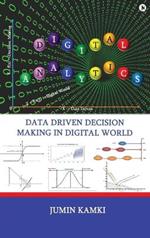 Digital Analytics: Data Driven Decision Making in Digital World