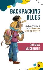 Backpacking Blues: Adventures of a brown backpacker