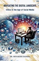 Navigating the Digital Landscape: Ethics in the Age of Social Media