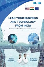 Lead Your Business And Technology From India: Strategies for US and EU business owners who want to set up and scale their businesses from India.