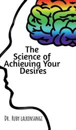 The Science of Achieving Your Desires