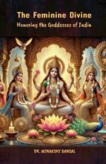 The Feminine Divine: Honoring the Goddesses of India