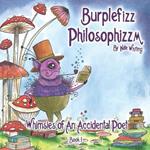 Burplefizz Philosophizzm: Whimsies of An Accidental Poet Book 1