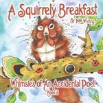 A Squirrely Breakfast: Whimsies of An Accidental Poet Book 2